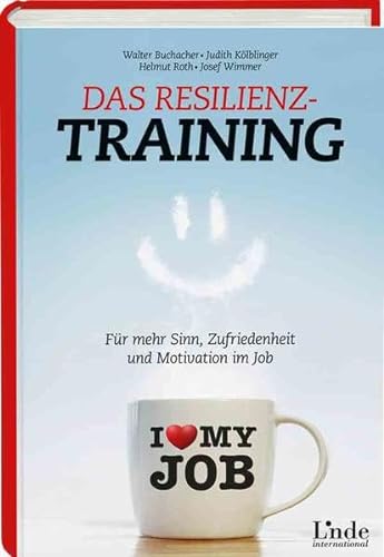 Das Resilienz-Training: Für mehr Sinn, Zufriedenheit und Motivation im Job